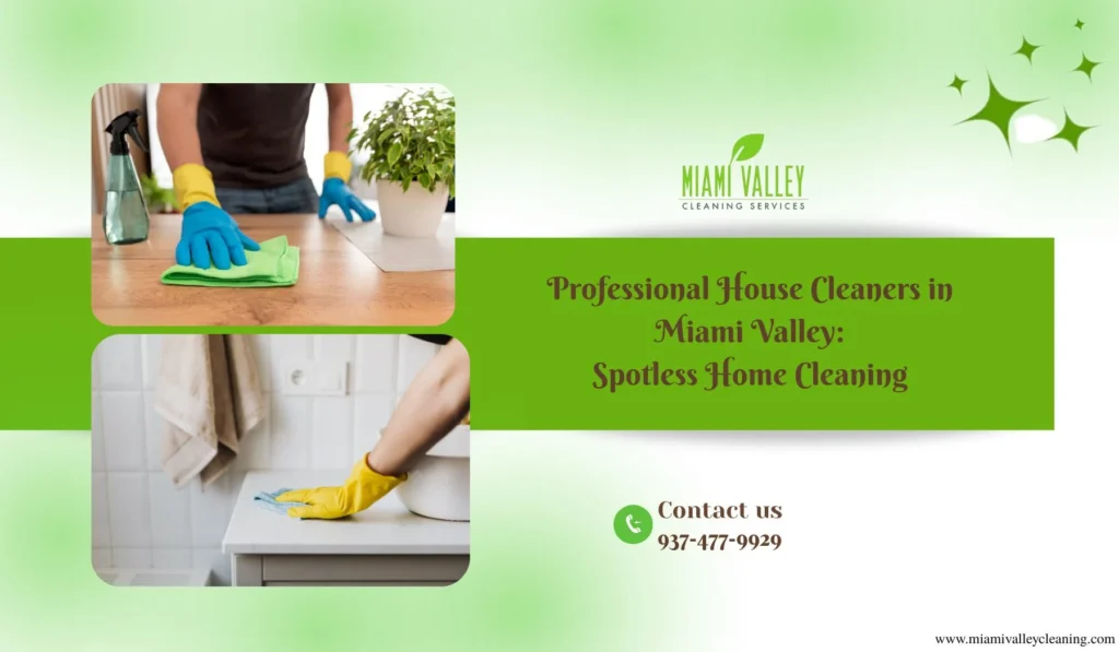 Professional House Cleaners in Miami Valley: Spotless Home Cleaning Services